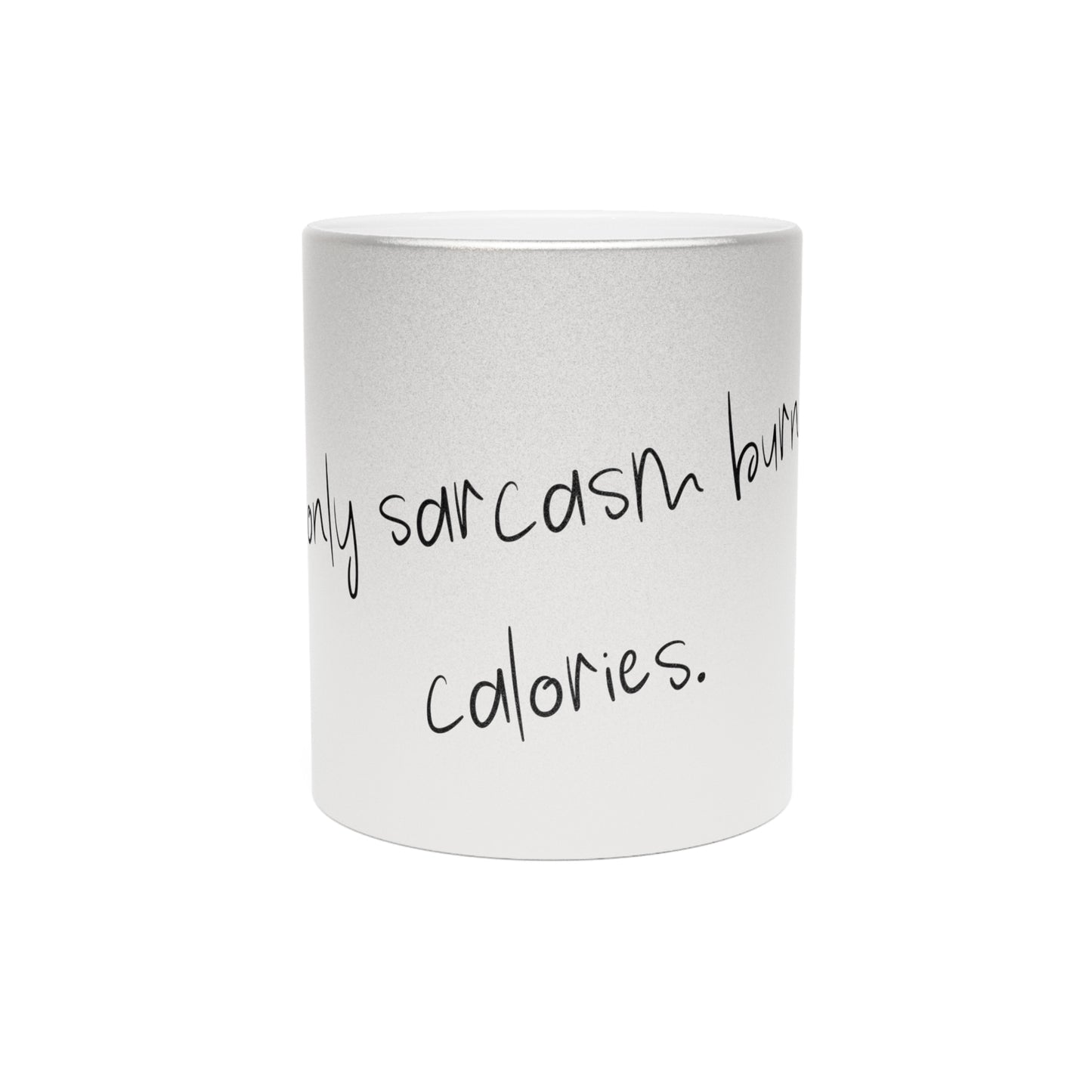 Metallinhohtoinen muki - If only sarcasm burned calories