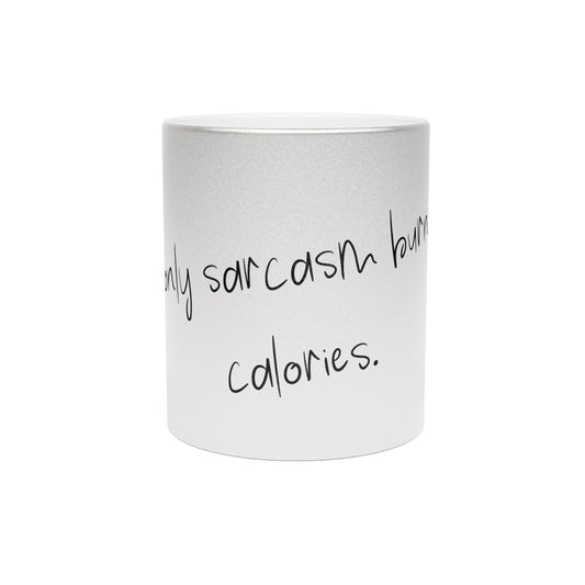 Metallinhohtoinen muki - If only sarcasm burned calories