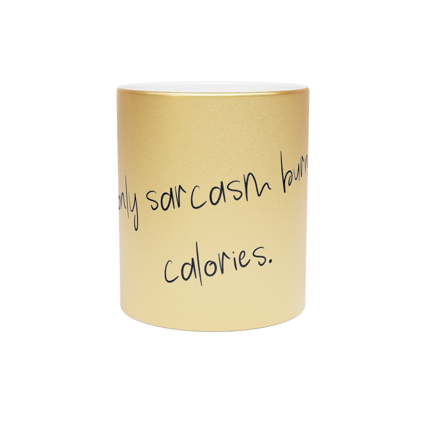 Metallinhohtoinen muki - If only sarcasm burned calories